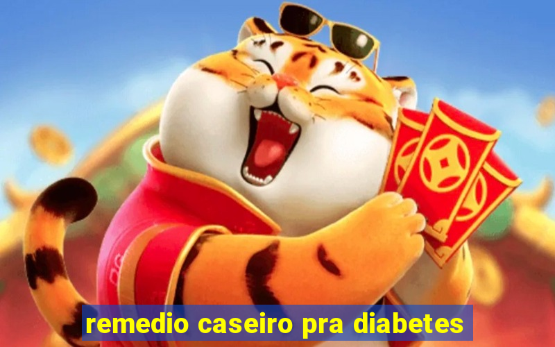 remedio caseiro pra diabetes